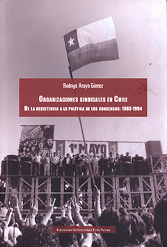 Organizaciones sindicales en Chile. De la resistencia a la política de los consensos: 1983-1994